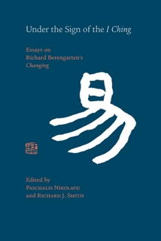 Under the Sign of the I Ching: Essays on Richard Berengarten's 'Changing'