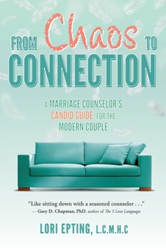 Paperback From Chaos to Connection: A Marriage Counselor's Candid Guide for the Modern Couple Book