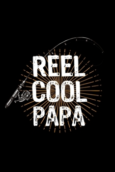 Paperback Reel Cool Papa Fishing Log Book: Fishing Logbook For Men Papa - Fisherman's Journal Notebook Diary Log Book - Gift For Anglers - Weather Conditions, 1 Book