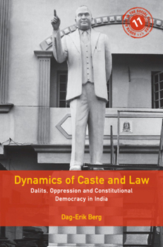 Hardcover Dynamics of Caste and Law: Dalits, Oppression and Constitutional Democracy in India Book