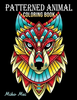 Paperback Patterned Animal Coloring Book: An Adult Coloring Book with Intricate Patterns Book