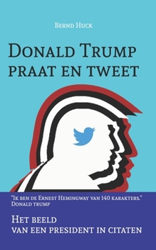 Paperback Donald Trump praat en tweet: Het beeld van een president in citaten [Dutch] Book