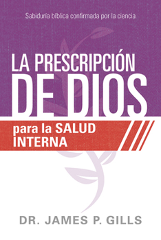 Paperback La Prescripción de Dios Para La Salud Interna / God's RX for Inner Healing: Sabiduría Bíblica Confirmada Por La Ciencia [Spanish] Book