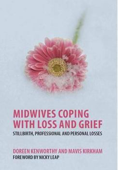 Paperback Midwives Coping with Loss and Grief: Stillbirth, Professional and Personal Losses Book
