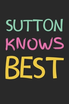 Sutton Knows Best: Lined Journal, 120 Pages, 6 x 9, Sutton Personalized Name Notebook Gift Idea, Black Matte Finish (Sutton Knows Best Journal)