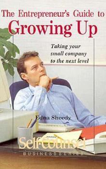 Paperback The Entrepreneur's Guide to Growing Up: Taking Your Small Company to the Next Level (Self-Counsel Business Series) Book