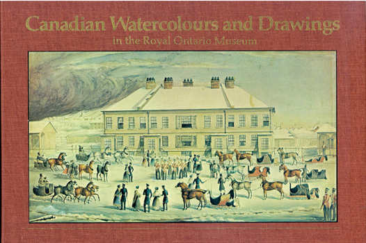 Hardcover Canadian Watercolours & Drawings in the Royal Ontario Museum Book