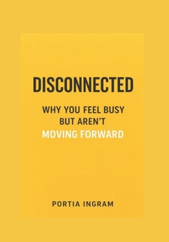 Paperback Disconnected: Why You Feel Busy but Aren't Moving Forward Book