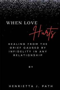 Paperback When Love Hurts: Healing from the grief caused by infidelity in any relationship Book