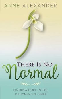 Paperback There Is No Normal: Finding Hope in the Dailyness of Grief Book