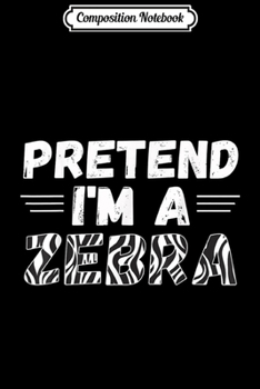 Paperback Composition Notebook: Lazy Funny Halloween Costume s - Pretend I'm Zebra Journal/Notebook Blank Lined Ruled 6x9 100 Pages Book