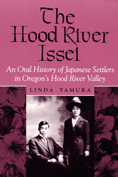 Paperback The Hood River Issei: An Oral History of Japanese Settlers in Oregon's Hood River Valley Book
