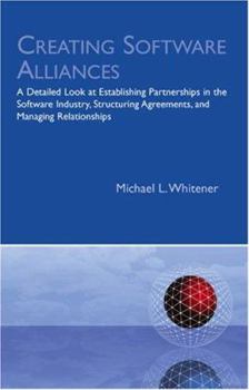 Paperback Creating Software Alliances: A Detailed Look at Establishing Partnerships in the Software Industry, Structuring Agreements, and Managing Relationships Book