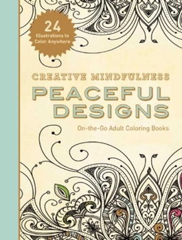 Paperback Creative Mindfulness: Peaceful Designs: On-The-Go Adult Coloring Books Book