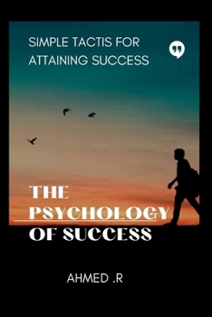 The Psychology of Success: Simple Tactis for Attaining Success