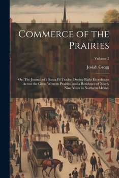 Paperback Commerce of the Prairies: Or, The Journal of a Santa Fé Trader, During Eight Expeditions Across the Great Western Prairies, and a Residence of N Book