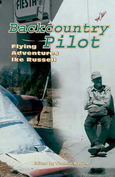Backcountry Pilot: Flying Adventures With Ike Russell (The Southwest Center Series) - Book  of the Southwest Center Series