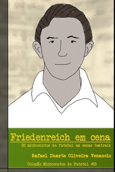 Paperback Friedenreich em cena: 25 microcontos de futebol em cenas teatrais [Portuguese] Book