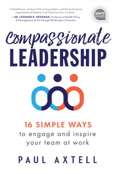 Hardcover Compassionate Leadership: 16 Simple Ways to Engage and Inspire Your Team at Work Book