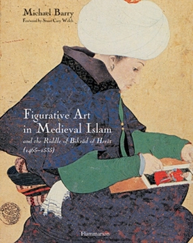 Hardcover Figurative Art in Medieval Islam: And the Riddle of Bihzad of Herat (1465-1535) Book
