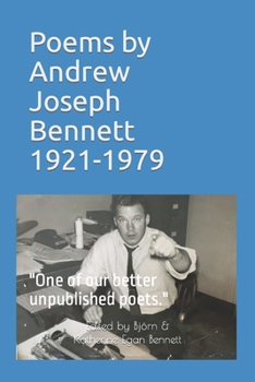 Poems by Andrew Joseph Bennett, 1921-1979: "One of our better unpublished poets."