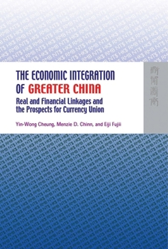 Hardcover The Economic Integration of Greater China: Real and Financial Linkages and the Prospects for Currency Union Book