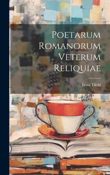 Poetarum romanorum veterum reliquiae (Latin Edition)