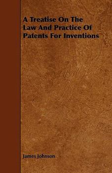 Paperback A Treatise On The Law And Practice Of Patents For Inventions Book