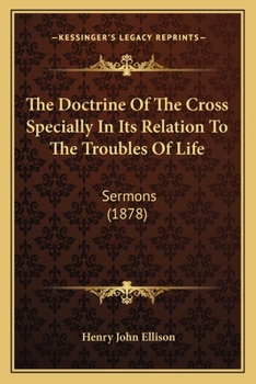 Paperback The Doctrine Of The Cross Specially In Its Relation To The Troubles Of Life: Sermons (1878) Book