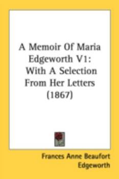 A Memoir Of Maria Edgeworth V1: With A Selection From Her Letters