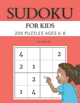 Paperback Sudoku For Kids 200 Puzzles Ages 6-8 Volume 26: 4x4 Puzzles & Solutions Book