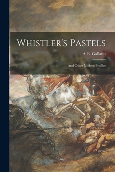 Paperback Whistler's Pastels: and Other Modern Profiles Book