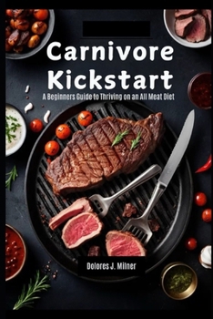 Paperback Carnivore Kickstart: A Beginners Guide to Thriving on an All Meat Diet Book
