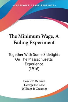 Paperback The Minimum Wage, A Failing Experiment: Together With Some Sidelights On The Massachusetts Experience (1916) Book