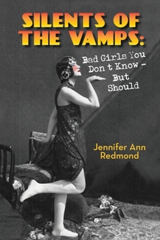 Paperback Silents of the Vamps: Bad Girls You Don't Know - But Should Book