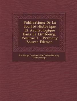 Paperback Publications de La Societe Historique Et Archeologique Dans Le Limbourg, Volume 1 [Dutch] Book