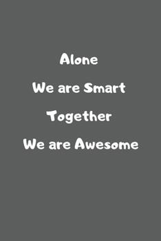 Alone we are smart together we are awesome: Lined Notebook / Journal Gift, 110 Pages, 6x9, Soft Cover, Matte Finish