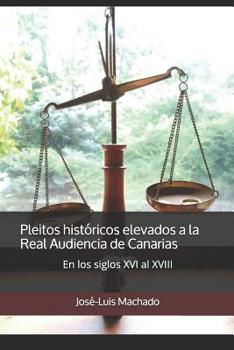 Paperback Pleitos históricos elevados a la Real Audiencia de Canarias: En los siglos XVI al XVIII [Spanish] Book