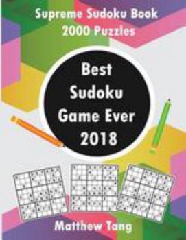 Paperback Best Sudoku Game Ever 2018: Supreme Sudoku Book 2000 Puzzles [Large Print] Book