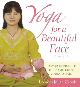 Paperback Yoga for a Beautiful Face: Easy Exercises to Help You Look Young Again Book