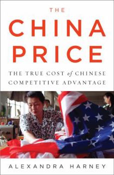 Hardcover The China Price: The True Cost of Chinese Competitive Advantage Book