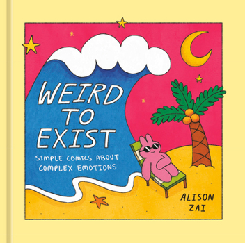 Hardcover Weird to Exist: Simple Comics about Complex Emotions Book