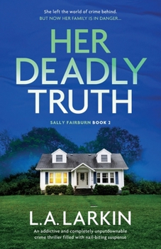 Her Deadly Truth: An addictive and completely unputdownable crime thriller filled with nail-biting suspense - Book #2 of the A Sally Fairburn Crime Thriller