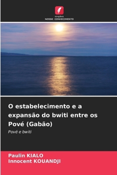 O estabelecimento e a expansão do bwiti entre os Pové (Gabão) (Portuguese Edition)