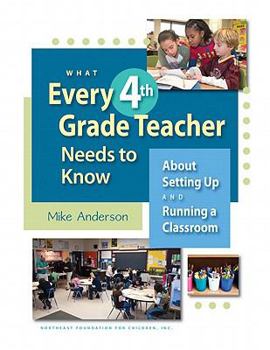 Paperback What Every 4th Grade Teacher Needs to Know: About Setting Up and Running a Classroom Book