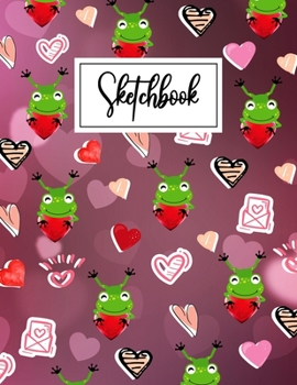 Sketchbook: Cute frogs Gifts Cartoon Blank Sketchbook (8.5 x 11 Inches) For Her Or Him Boyfriend Girlfriend Women Wife Husband Kids For doodling ... Valentine's Day Gift Ideas For Frogs Lovers.