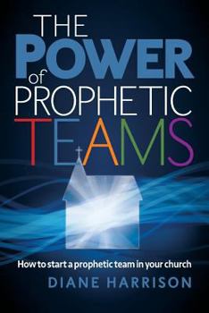 Paperback The Power of Prophetic Teams Book
