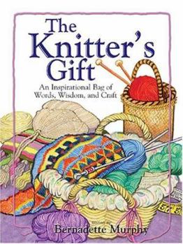 Paperback The Knitter's Gift: An Inspirational Bag of Words, Wisdom, and Craft Book