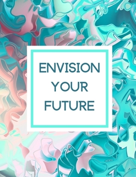 Paperback Envision Your Future: A Vision Journal for Setting Goals & Realizing Your Dreams Book