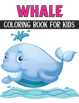 Paperback Whale Coloring Book For Kids: Coloring Books for Kids Ages 4-8 (BestColoring Books for Kids) Book